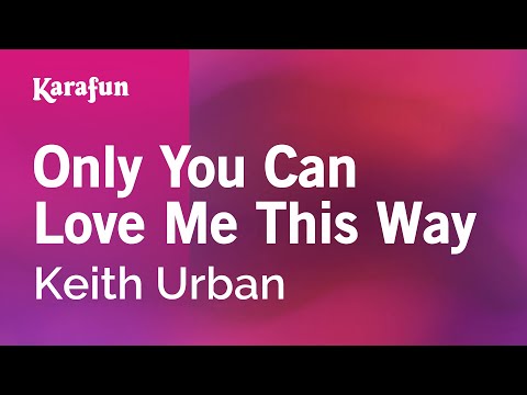 Keith Urban - Only You Can Love Me This Way