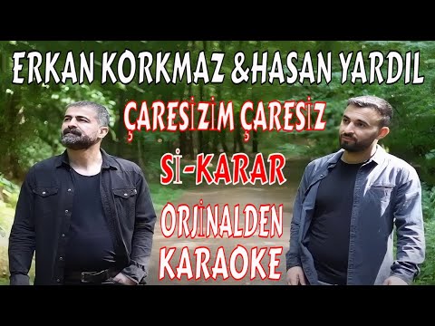 ERKAN KORKMAZ &HASAN YARDIL ÇARESİZİM ÇARESİZ Sİ-KARAR