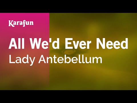 Lady A - All We'd Ever Need