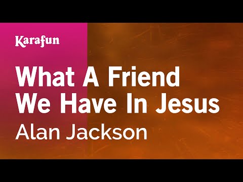 Alan Jackson - What a Friend We Have in Jesus