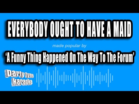 A Funny Thing Happened On The Way To The Forum - Everybody Ought To Have A Maid