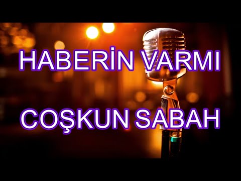 coşkun sabah - haberin varmı