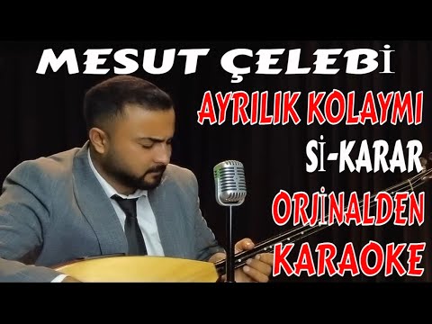 MESUT ÇELEBİ AYRILIK KOLAYMI Sİ-KARAR