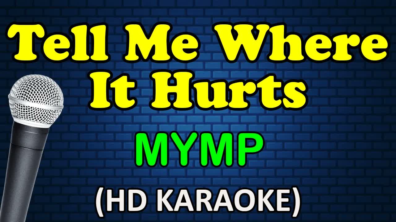 TELL ME WHERE IT HURTS - MYMP
