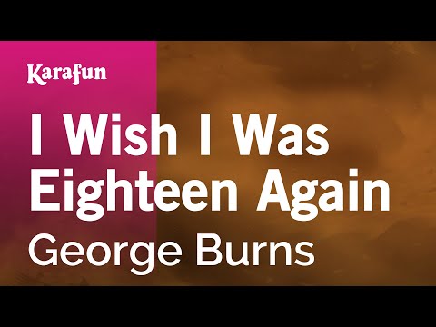 George Burns - I Wish I Was Eighteen Again