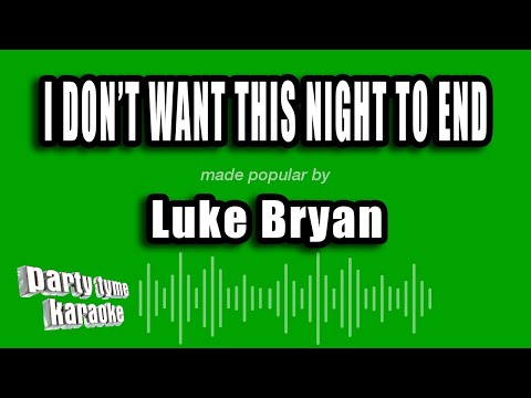 Luke Bryan - I Don't Want This Night To End