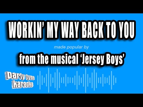 Jersey Boys - Workin' My Way Back To You