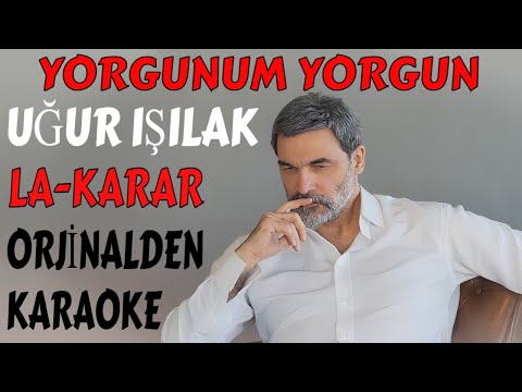 UĞUR IŞILAK YORGUNUM YORGUN LA-KARAR