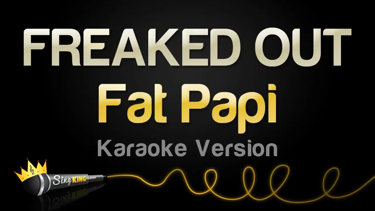 Fat Papi - FREAKED OUT