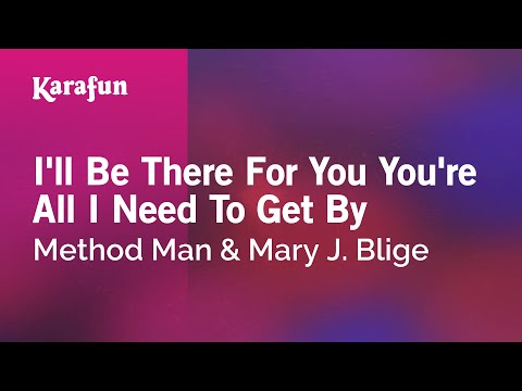 Method Man & Mary J. Blige * I'll Be There For You You're All I Need To Get By