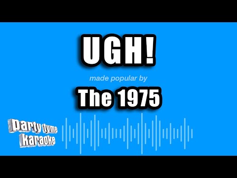 The 1975 - Ugh!