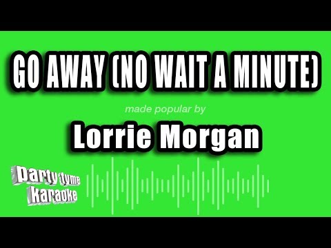 Lorrie Morgan - Go Away (No Wait A Minute)