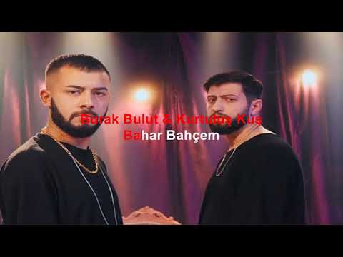 Burak Bulut & Kurtuluş Kuş Bahar Bahçem