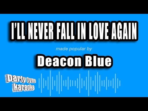 Deacon Blue - I'll Never Fall In Love Again