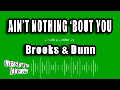 Brooks & Dunn - Ain't Nothing 'Bout You