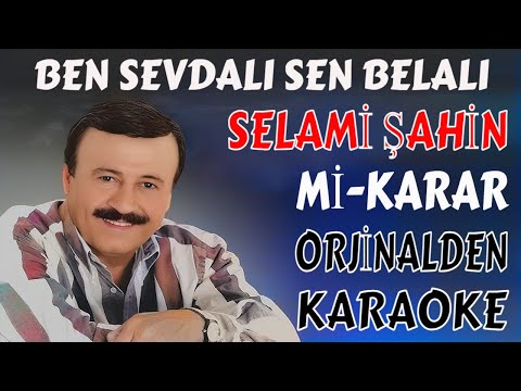 SELAMİ ŞAHİN BEN SEVDALI SEN BELALI Mİ-KARAR