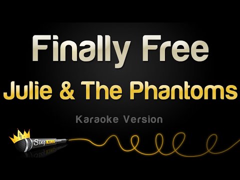 Julie and The Phantoms - Finally Free