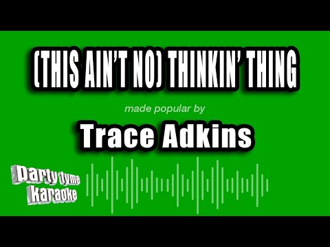 Trace Adkins - (This Ain't No) Thinkin' Thing