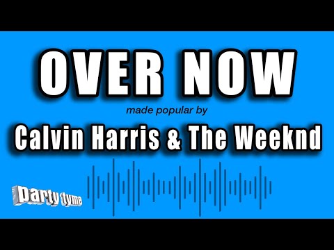 Calvin Harris & The Weeknd - Over Now