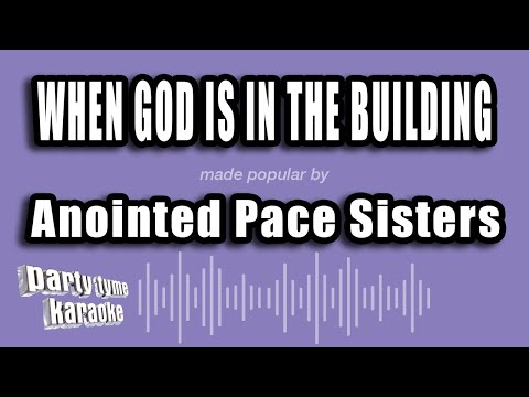 Anointed Pace Sisters - When God Is In The Building