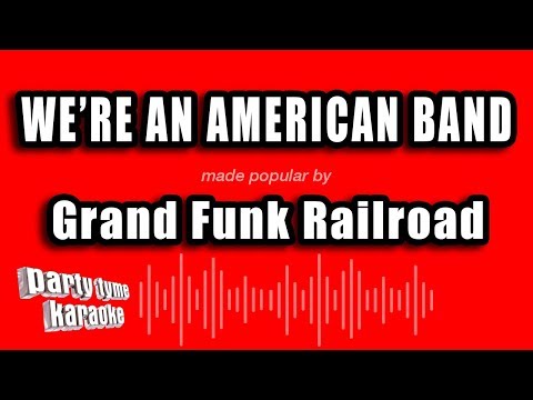 Grand Funk Railroad - We're An American Band