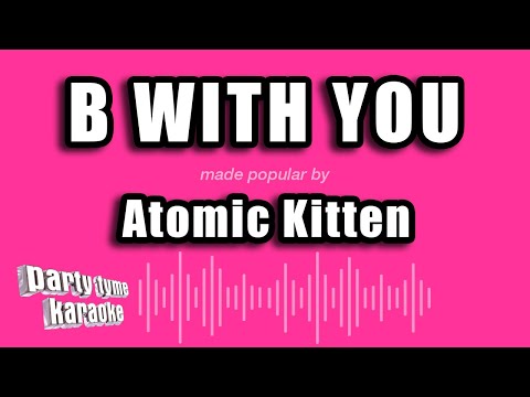 Atomic Kitten - B With You