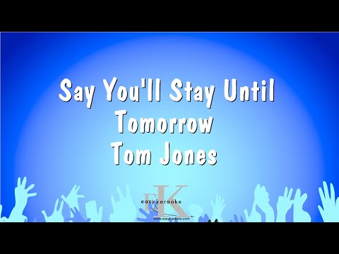Tom Jones - Say You'll Stay Until Tomorrow