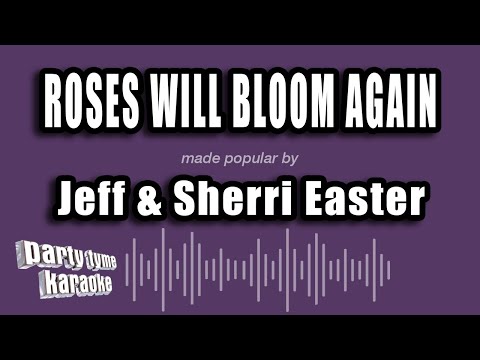 Jeff & Sherri Easter - Roses Will Bloom Again