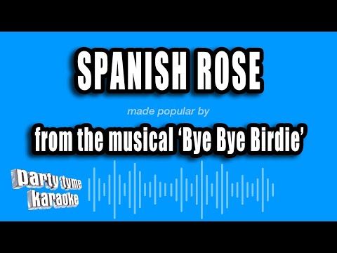 Bye Bye Birdie - Spanish Rose