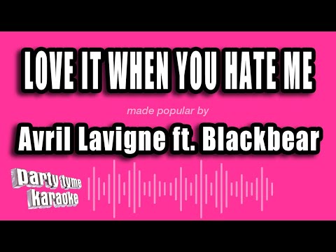 Avril Lavigne feat. Blackbear - Love It When You Hate Me