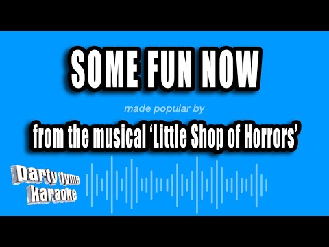 Little Shop of Horrors - Some Fun Now