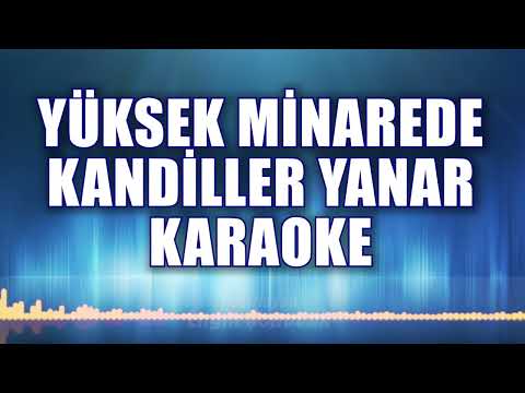 YÜKSEK MİNAREDE KANDİLLER YANAR KARAOKE ton: Mİ
