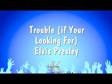 Elvis Presley - Trouble (If Your Looking For)
