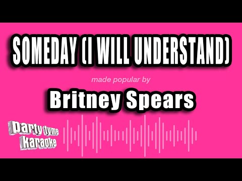 Britney Spears - Someday (I Will Understand)