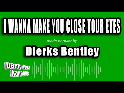 Dierks Bentley - I Wanna Make You Close Your Eyes