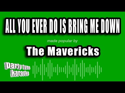 The Mavericks - All You Ever Do Is Bring Me Down