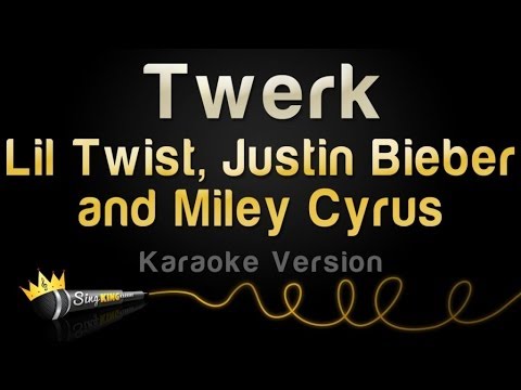 Lil Twist and Justin Bieber and Miley Cyrus - Twerk