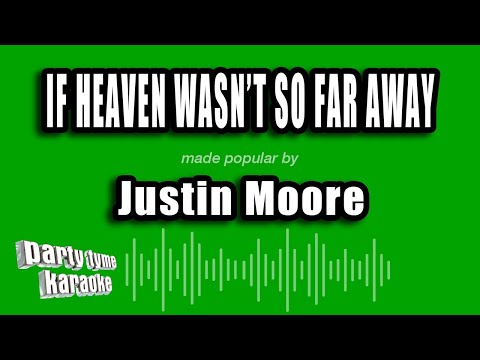 Justin Moore - If Heaven Wasn't So Far Away