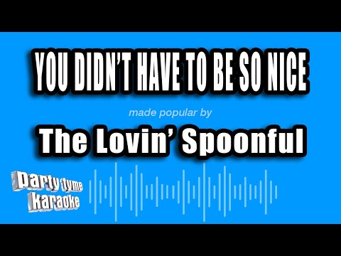 The Lovin' Spoonful - You Didn't Have To Be So Nice