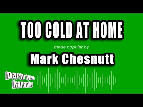 Mark Chesnutt - Too Cold At Home