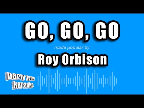 Roy Orbison - Go, Go, Go
