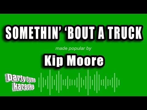 Kip Moore - Somethin' 'Bout A Truck