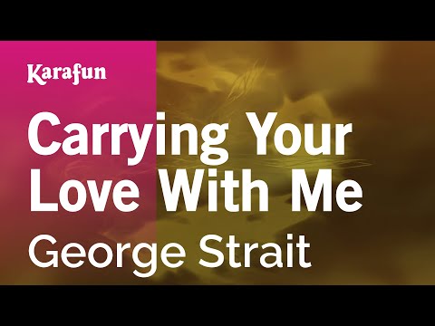 George Strait - Carrying Your Love With Me