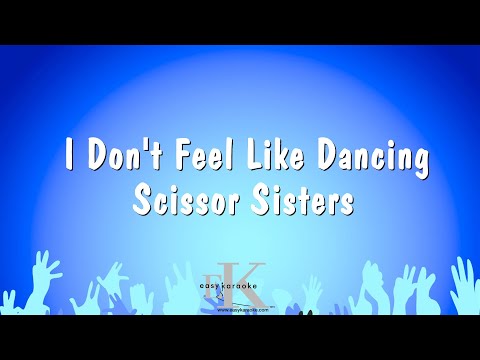 Scissor Sisters - I Don't Feel Like Dancing