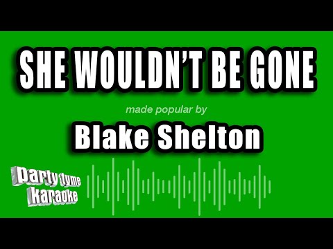 Blake Shelton - She Wouldn't Be Gone