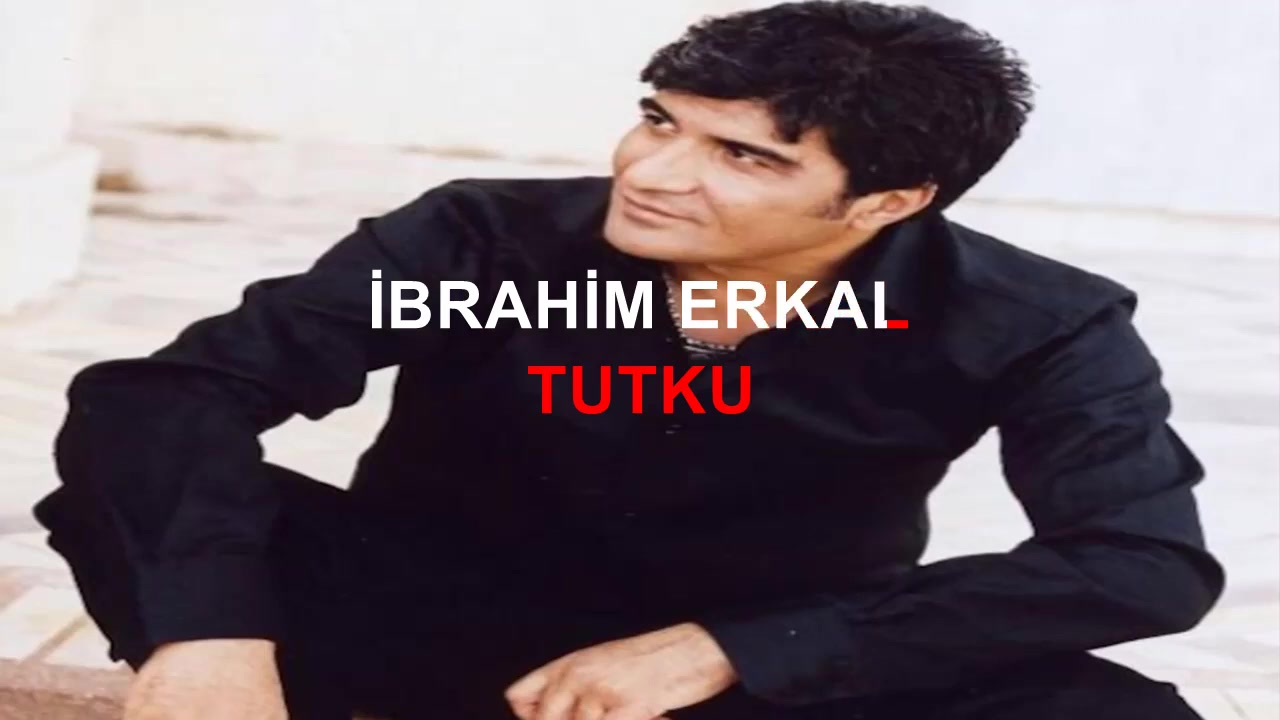 İBRAHİM ERKAL TUTKU