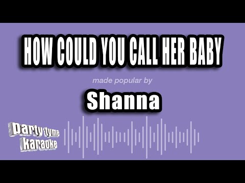 Shanna - How Could You Call Her Baby