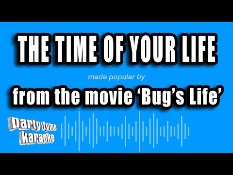 Bug's Life' - The Time of Your Life