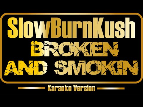 SlowBurnKush - Broken and Smokin
