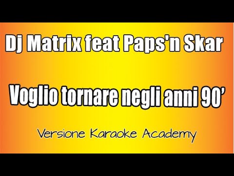 DJ Matrix feat Paps n Skar Vise - Voglio tornare Negli anni 90'